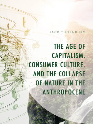 cover image of The Age of Capitalism, Consumer Culture, and the Collapse of Nature in the Anthropocene